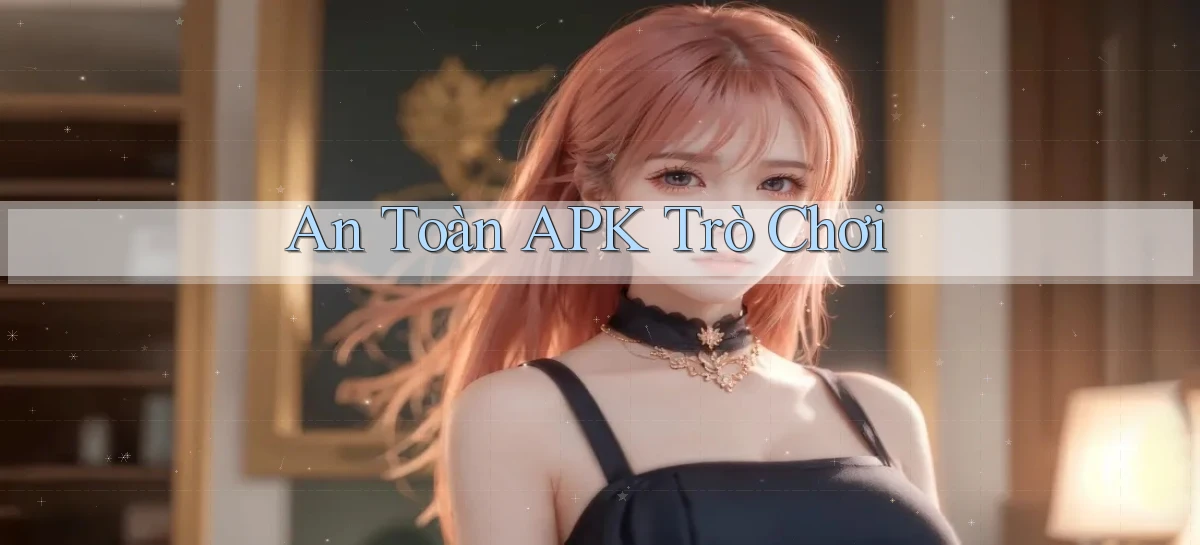 An toàn APK trò chơi