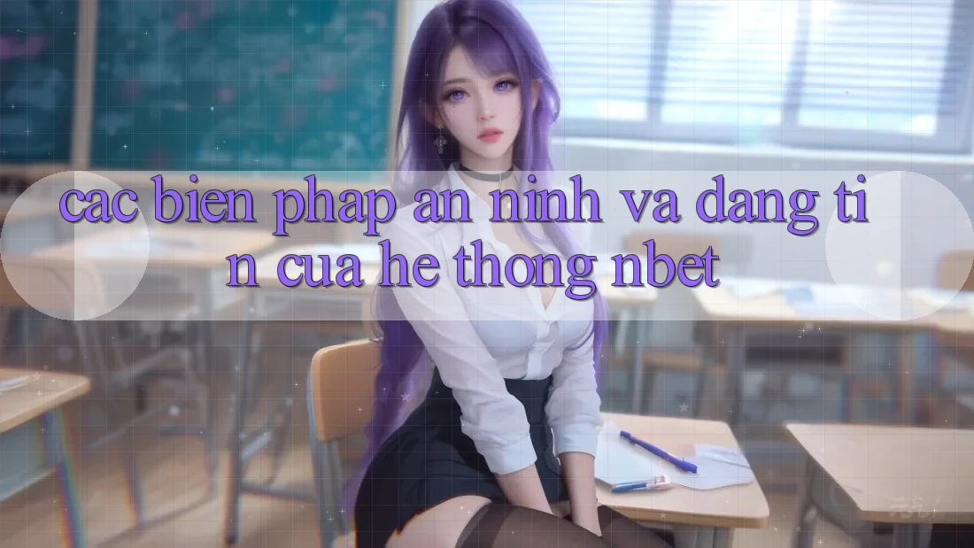 Các Biện Pháp An ninh Và Đáng tin Của Hệ thống NBET