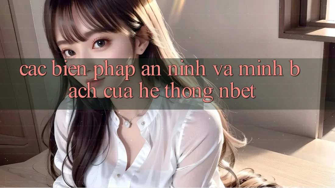 Các Biện Pháp An ninh Và Minh bạch Của Hệ thống NBET
