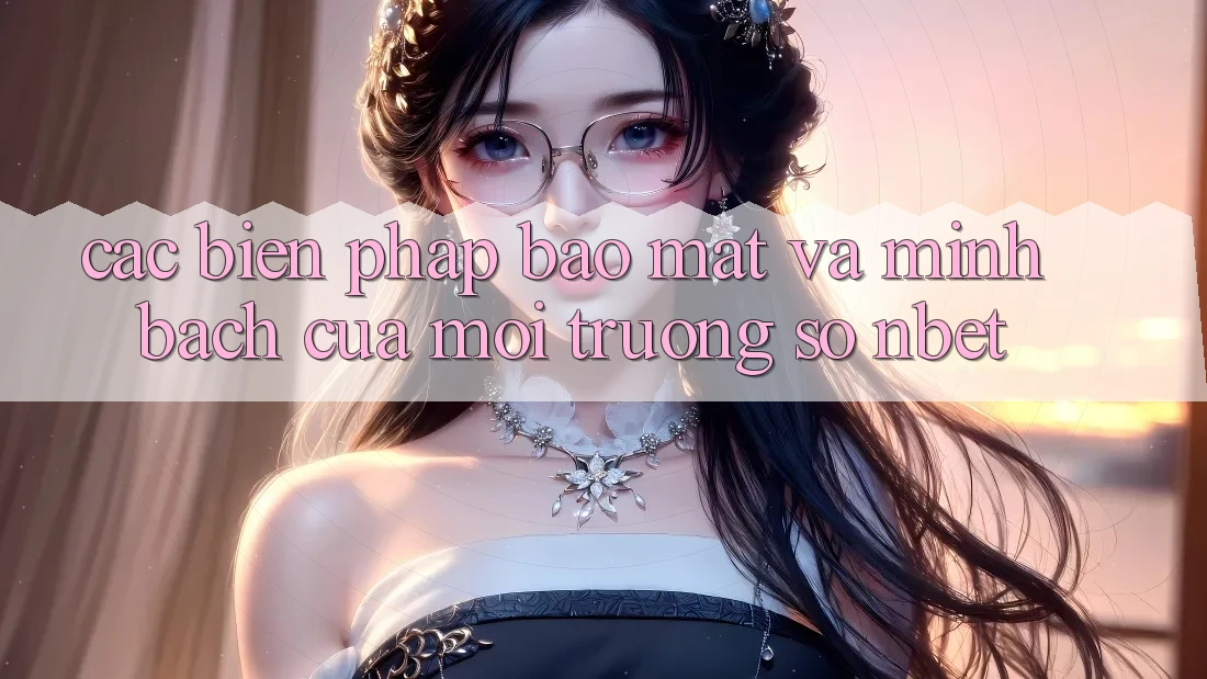 Các Biện Pháp Bảo Mật Và Minh bạch Của Môi trường số NBET