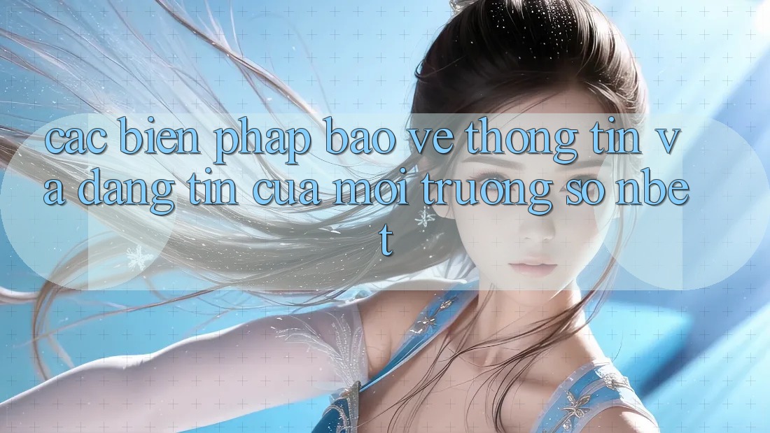 Các Biện Pháp Bảo vệ thông tin Và Đáng tin Của Môi trường số NBET