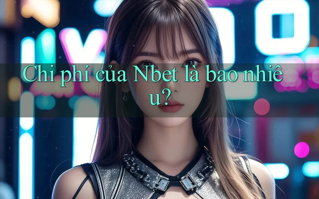 Chi phí của Nbet là bao nhiêu?