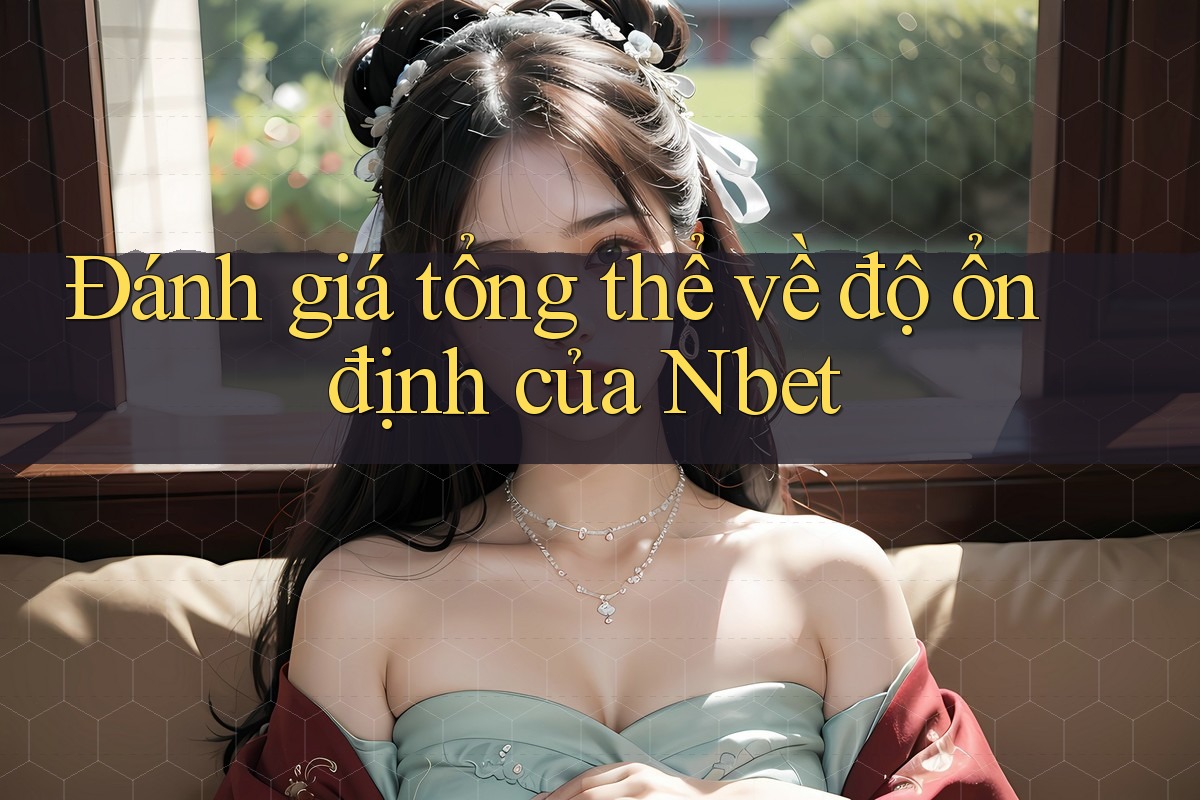 Đánh giá tổng thể về độ ổn định của Nbet