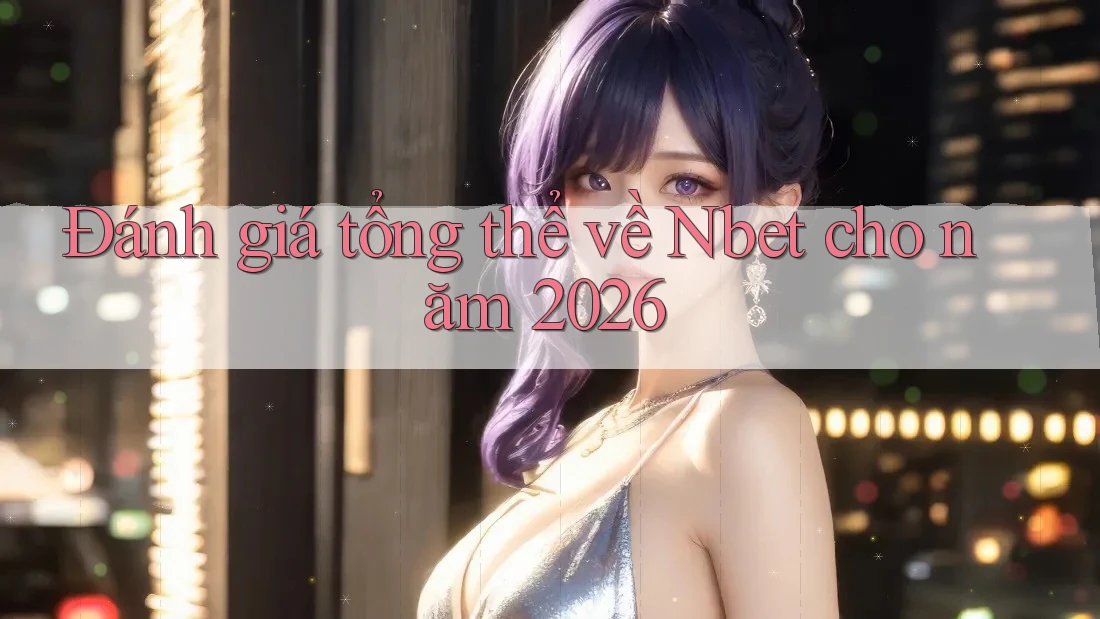 Đánh giá tổng thể về Nbet cho năm 2026