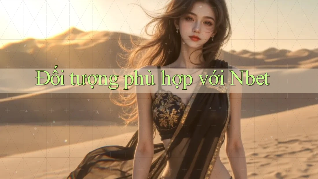 Đối tượng phù hợp với Nbet