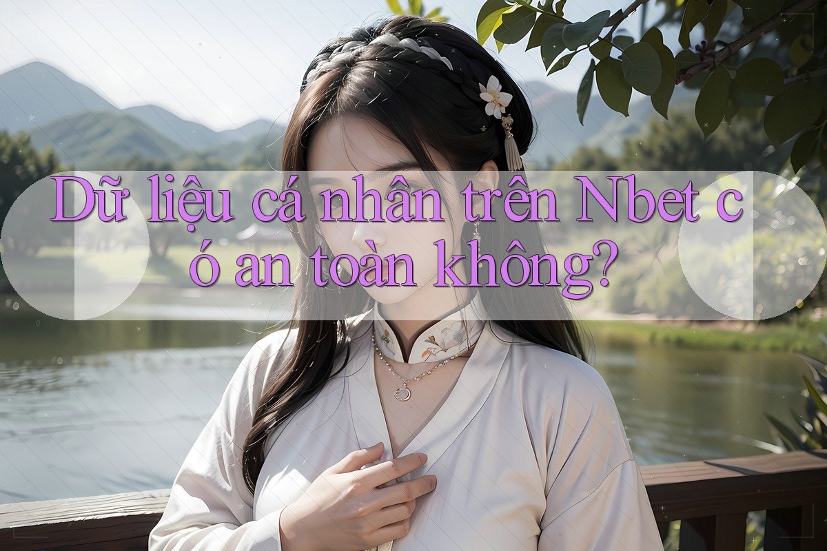 Dữ liệu cá nhân trên Nbet có an toàn không?