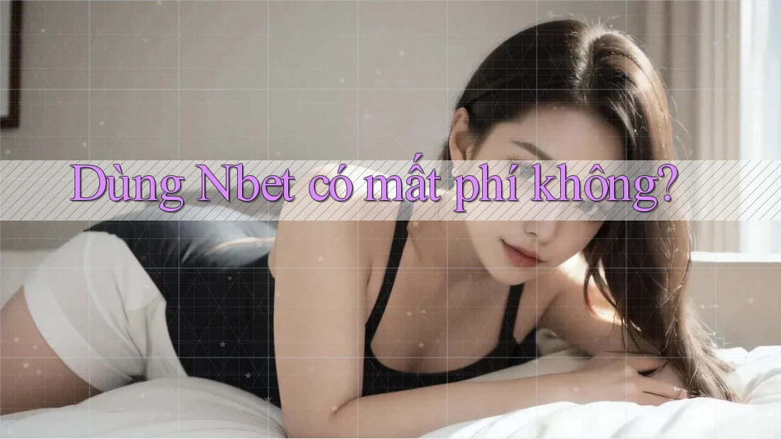 Dùng Nbet có mất phí không?