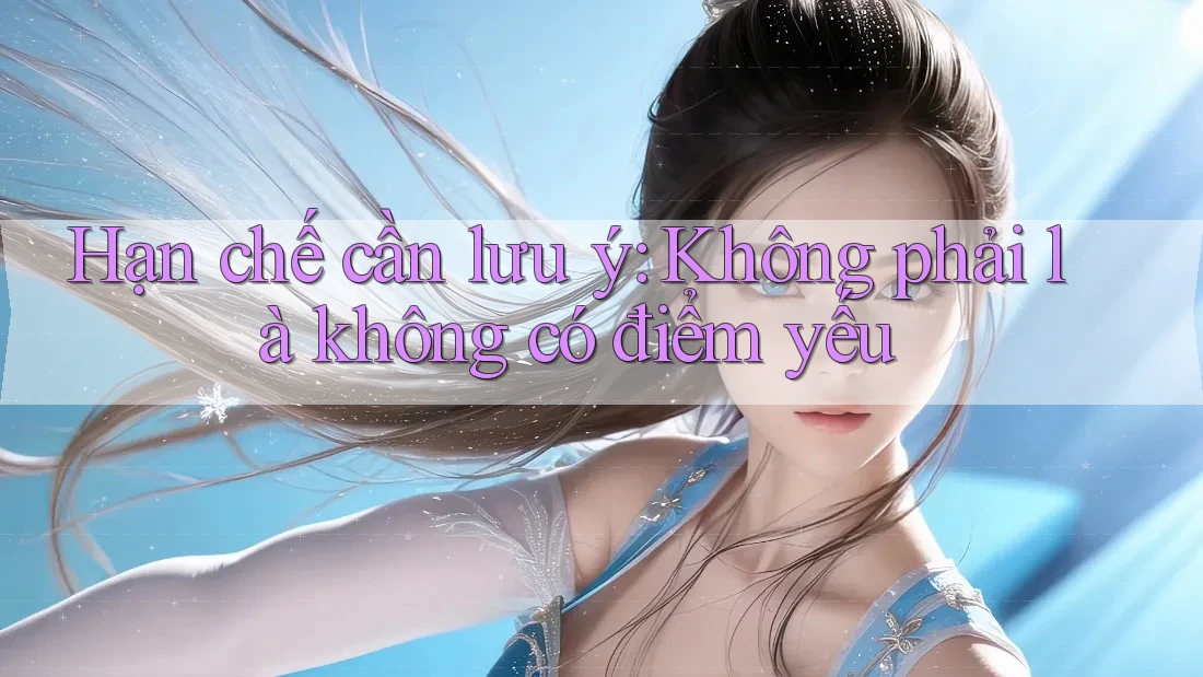 Hạn chế cần lưu ý: Không phải là không có điểm yếu