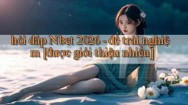 hỏi đáp Nbet 2026   để trải nghiệm [được giới thiệu nhiều]