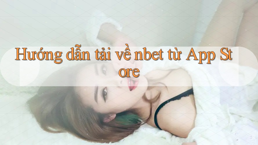 Hướng dẫn tải về nbet từ App Store