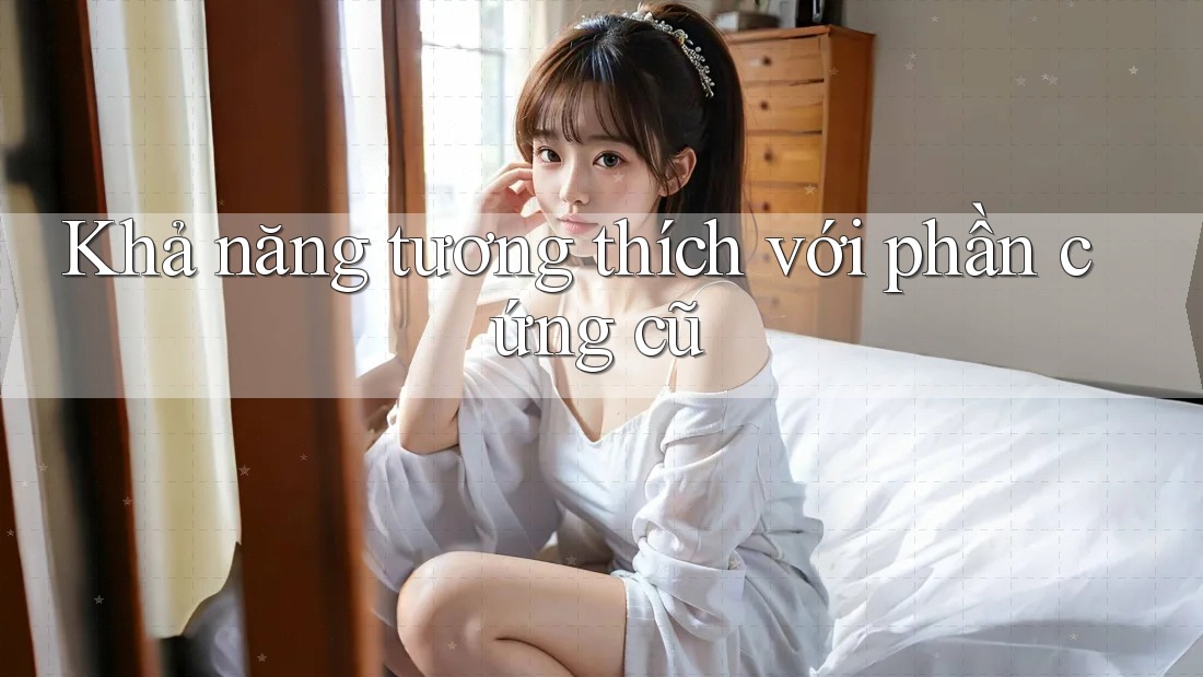 Khả năng tương thích với phần cứng cũ