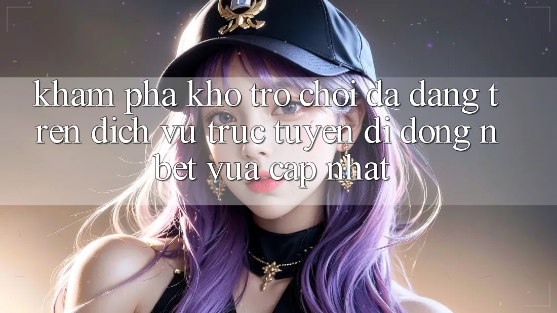 Khám Phá Kho Trò chơi Đa Dạng Trên Dịch vụ trực tuyến di động NBET Vừa cập nhật