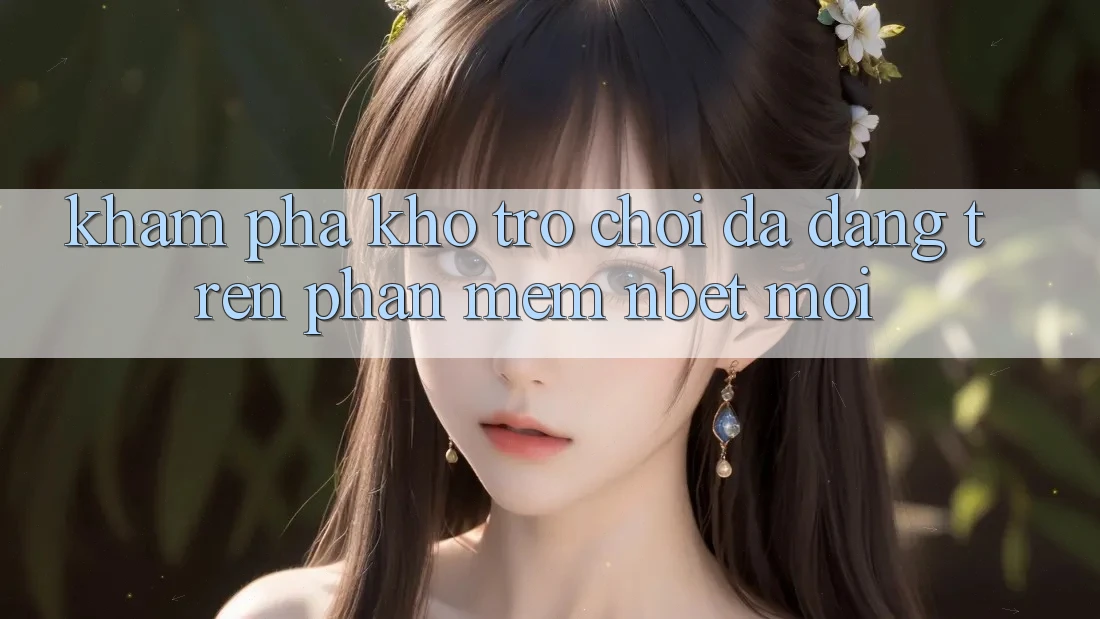 Khám Phá Kho Trò chơi Đa Dạng Trên Phần mềm NBET Mới