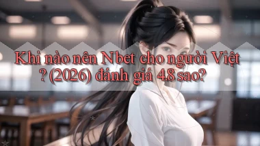 Khi nào nên Nbet cho người Việt (2026) đánh giá 4.8 sao
