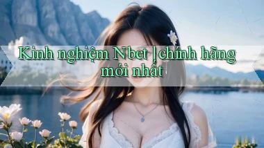 Kinh nghiệm Nbet chính hãng mới nhất
