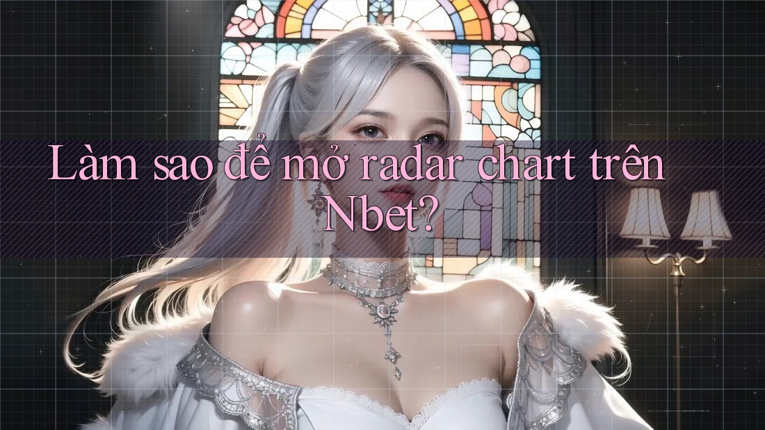 Làm sao để mở radar chart trên Nbet?