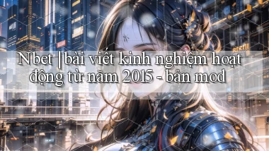 Nbet bài viết kinh nghiệm hoạt động từ năm 2015   bản mod