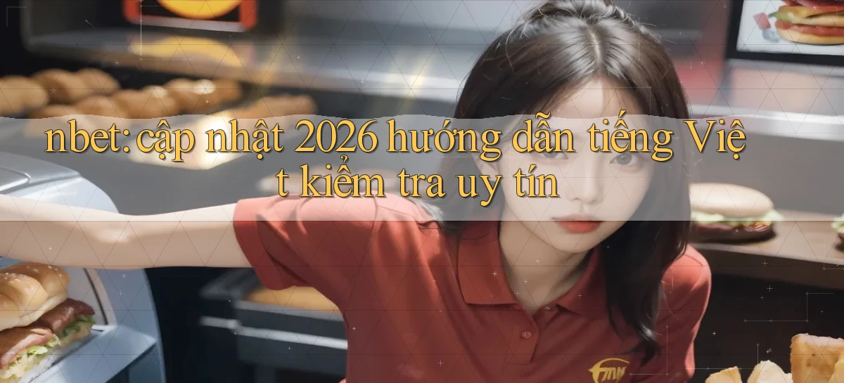 nbet cập nhật 2026 hướng dẫn tiếng Việt kiểm tra uy tín