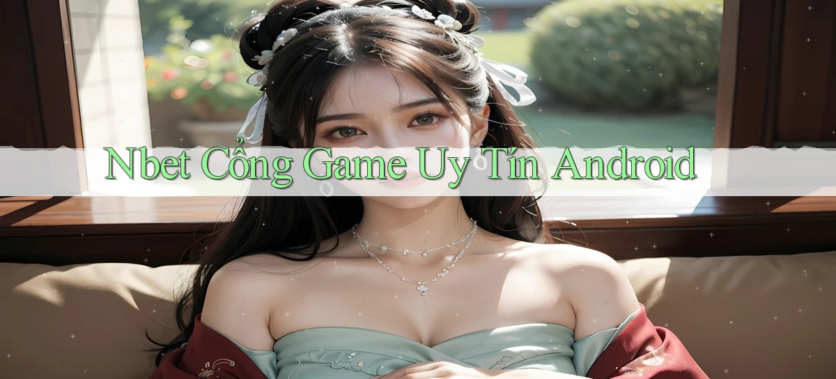 nbet  cổng game uy tín android