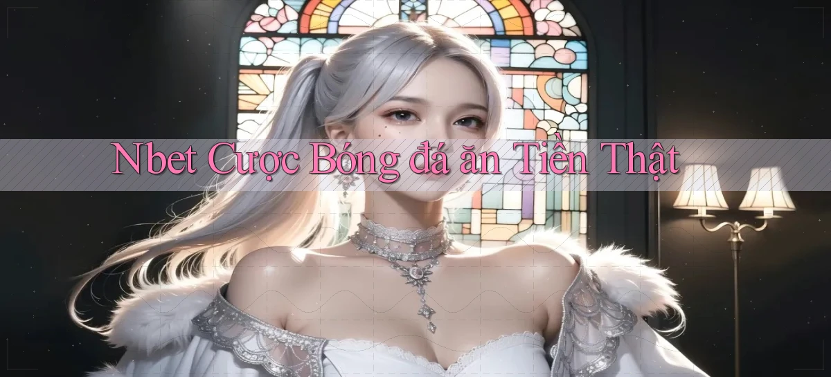 nbet  cược bóng đá ăn tiền thật