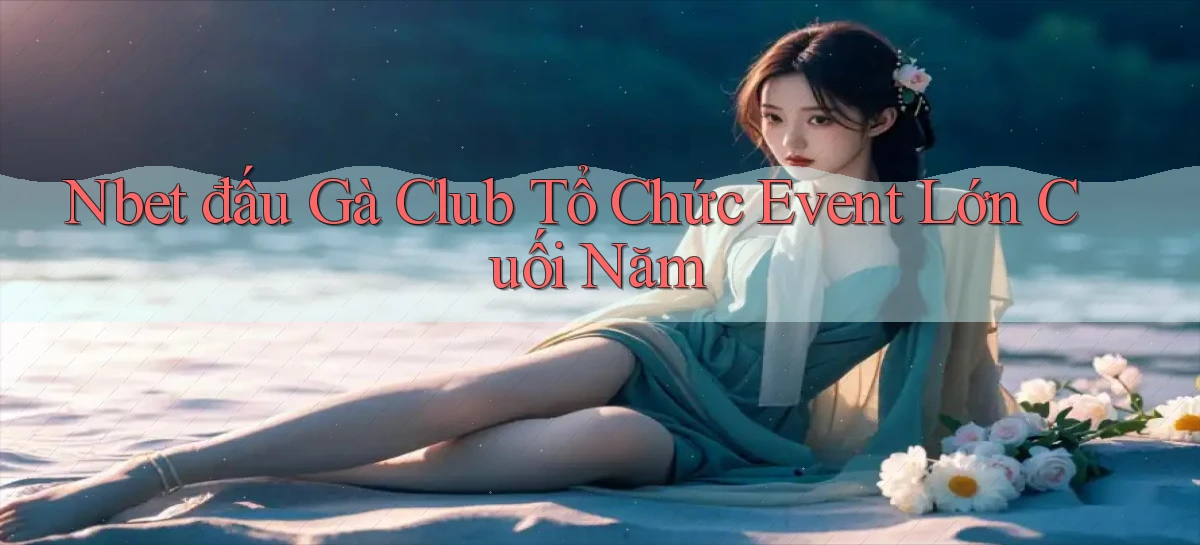 nbet  đấu gà club tổ chức event lớn cuối năm