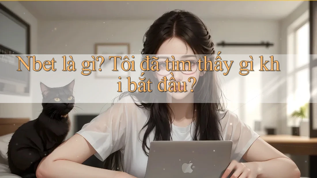 Nbet là gì? Tôi đã tìm thấy gì khi bắt đầu?