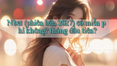 Nbet (phiên bản 2027) có miễn phí không tháng đầu tiên