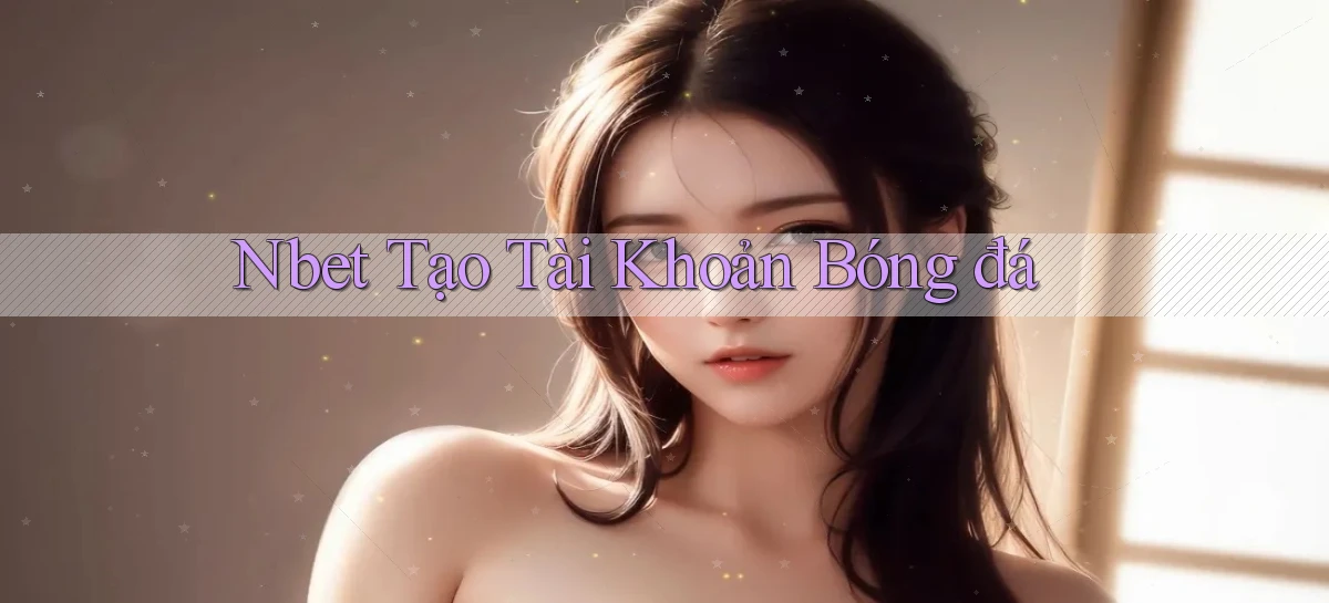 nbet  tạo tài khoản bóng đá