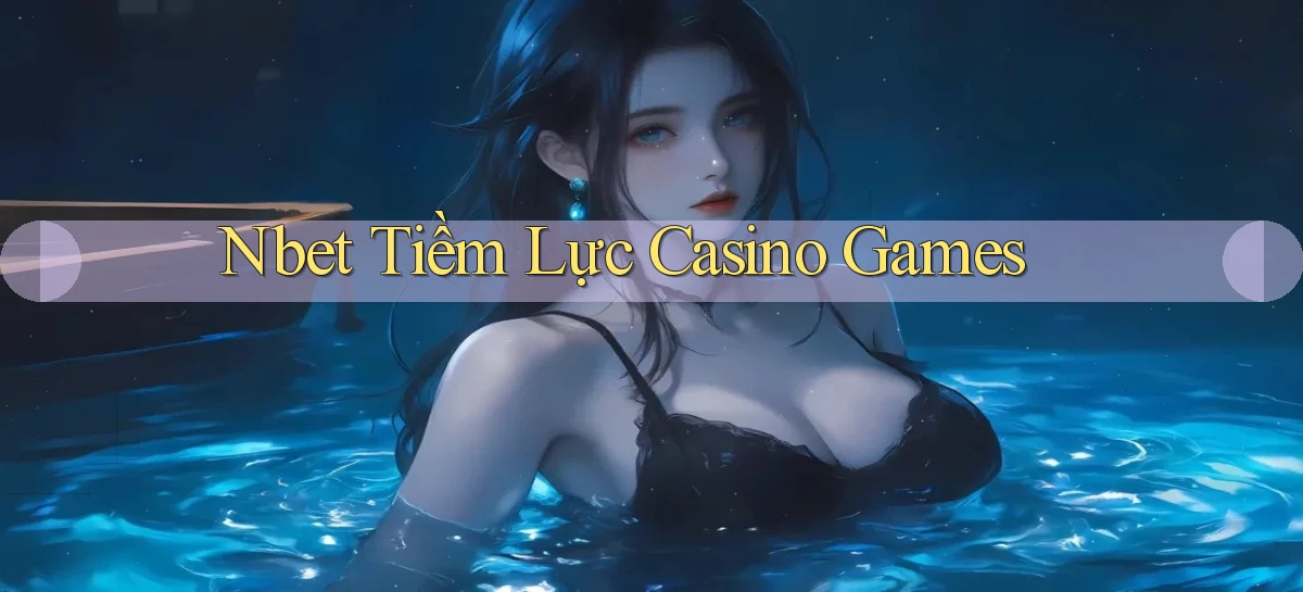 nbet  tiềm lực casino games