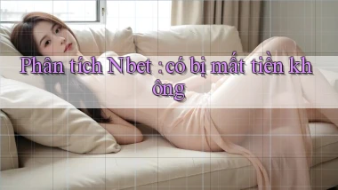 Phân tích Nbet có bị mất tiền không