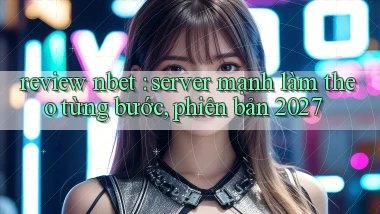 review nbet server mạnh làm theo từng bước, phiên bản 2027