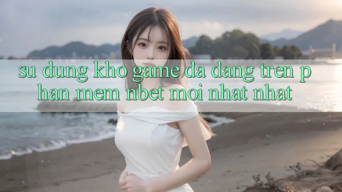 Sử dụng Kho Game Đa Dạng Trên Phần mềm NBET Mới nhất nhất