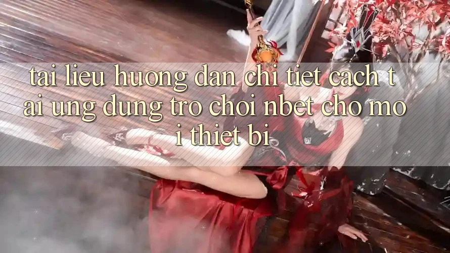 Tài liệu hướng dẫn Chi Tiết Cách Tải Ứng Dụng Trò chơi NBET Cho Mọi Thiết Bị