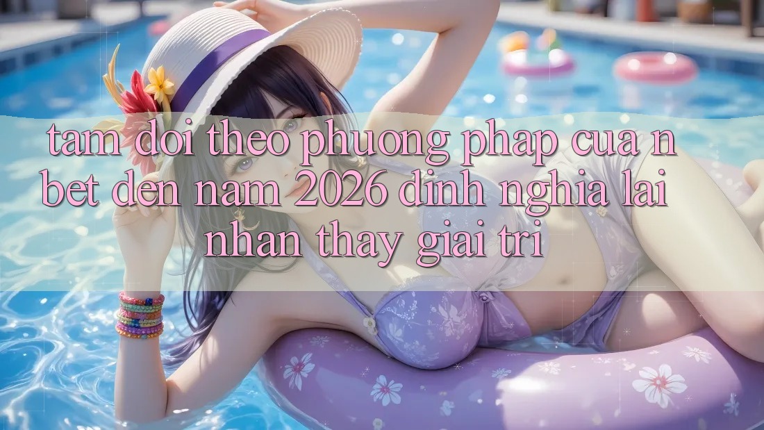 Tầm Dõi theo Phương pháp Của NBET Đến Năm 2026: Định Nghĩa Lại Nhận thấy Giải Trí Tầm Dõi theo Phương pháp Của NBET Đến Năm 2026: Định Nghĩa Lại Nhận thấy Giải Trí