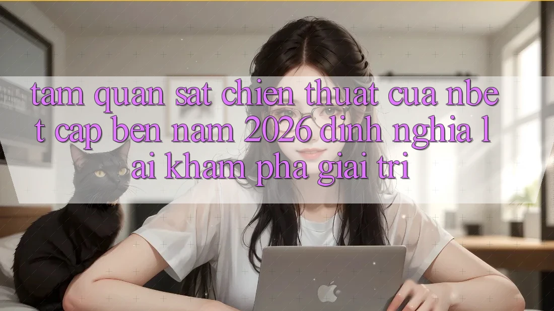 Tầm Quan sát Chiến thuật Của NBET Cập bến Năm 2026: Định Nghĩa Lại Khám phá Giải Trí