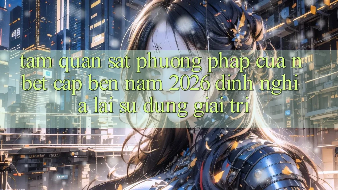 Tầm Quan sát Phương pháp Của NBET Cập bến Năm 2026: Định Nghĩa Lại Sử dụng Giải Trí