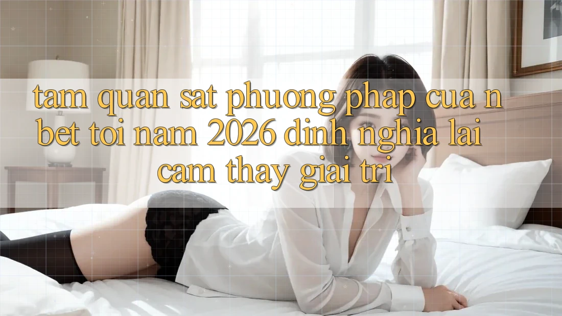 Tầm Quan sát Phương pháp Của NBET Tới Năm 2026: Định Nghĩa Lại Cảm thấy Giải Trí