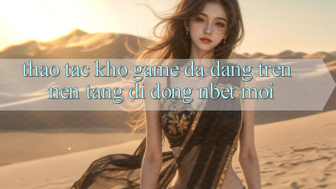 Thao tác Kho Game Đa Dạng Trên Nền tảng di động NBET Mới
