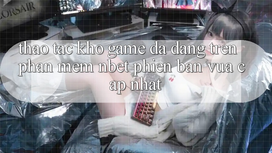 Thao tác Kho Game Đa Dạng Trên Phần mềm NBET Phiên Bản Vừa cập nhật