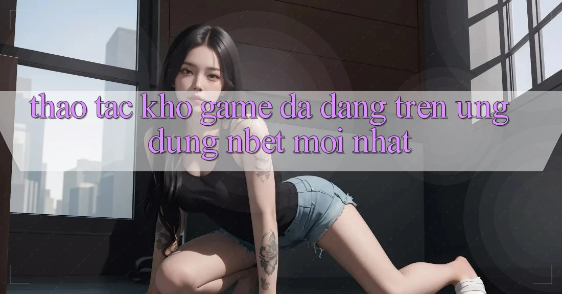 Thao tác Kho Game Đa Dạng Trên Ứng Dụng NBET Mới nhất