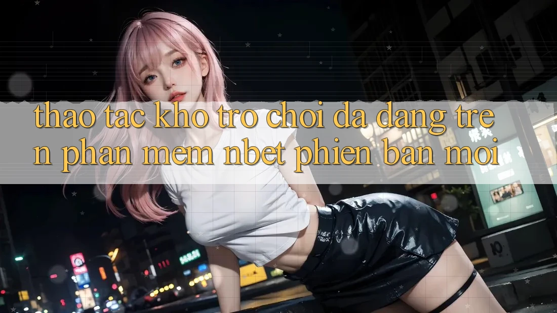 Thao tác Kho Trò chơi Đa Dạng Trên Phần mềm NBET Phiên Bản Mới